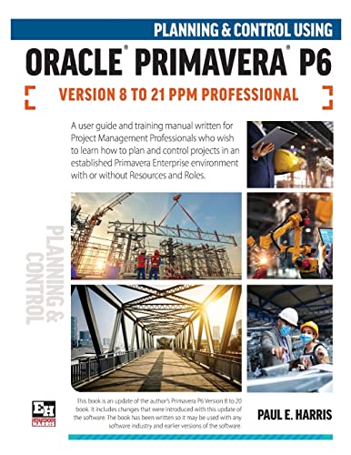 Planning And Control Using Oracle Primavera P6 Versions 8 To 21 Ppm Professional