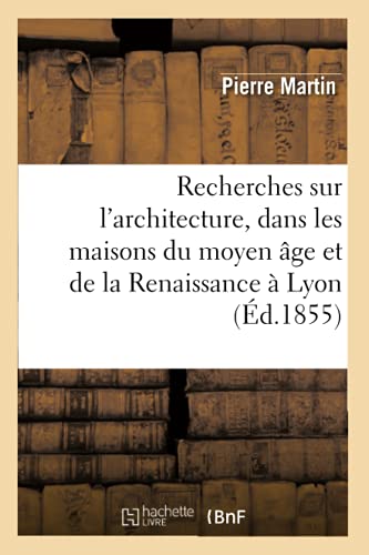 Recherches Sur l'Architecture, Dans les Maisons du Moyen Age et de la Renaissanc [Paperback]