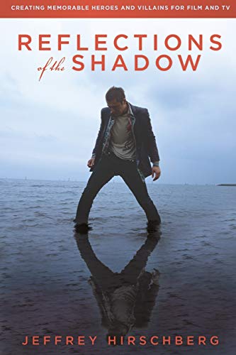 Reflections Of The Shadow Creating Memorable Heroes And Villains For Film And T [Paperback]