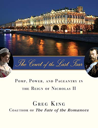 The Court of the Last Tsar Pomp, Power and Pageantry in the Reign of Nicholas I [Hardcover]