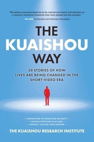 The Kuaishou Way Thirty stories of how lives are being changed in the short-vid [Book]
