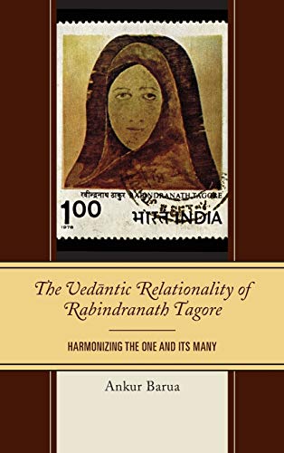 The Vedantic Relationality of Rabindranath Tagore: Harmonizing the One and Its M [Hardcover]