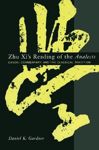 Zhu Xi&39s Reading of the Analects Canon, Commentary, and the Classical Tradi [Hardcover]
