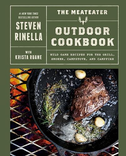 The MeatEater Outdoor Cookbook Wild Game Recipes for the Grill, Smoker, Campsto [Hardcover]