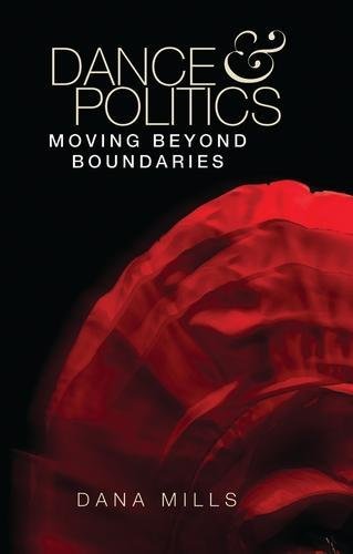 Dance and Politics Moving Beyond Boundaries [Hardcover]