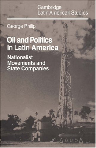 Oil and Politics in Latin America Nationalist Movements and State Companies [Hardcover]