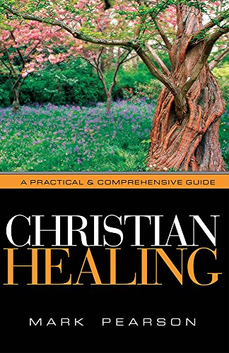 Christian Healing A Practical & Comprehensive Guide [Paperback]