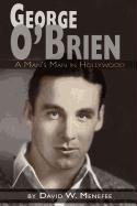 George O'brien - A Man's Man In Hollywood [Paperback]