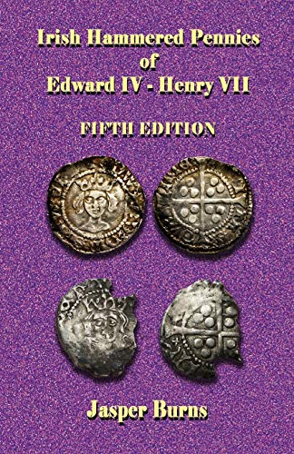 Irish Hammered Pennies of Edward IV - Henry VII, Fifth Edition [Paperback]