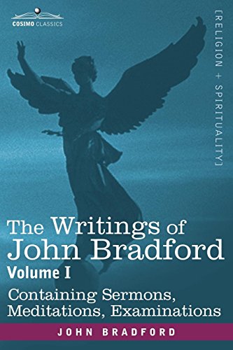 Writings of John Bradford  Containing Sermons, Meditations, Examinations [Unknown]