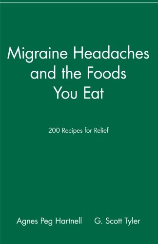 Migraine Headaches and the Foods You Eat 200 Recipes for Relief [Paperback]