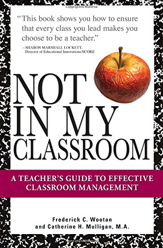 Not In My Classroom A Teacher&39s Guide to Effective Classroom Management [Paperback]