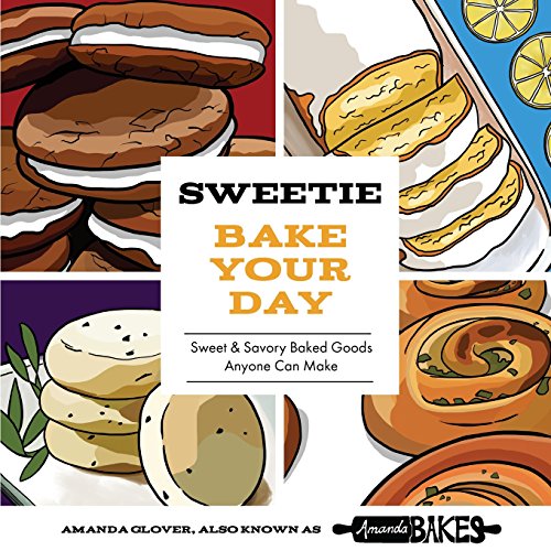 Sweetie Bake Your Day Sweet And Savory Baked Goods Anyone Can Make [Paperback]