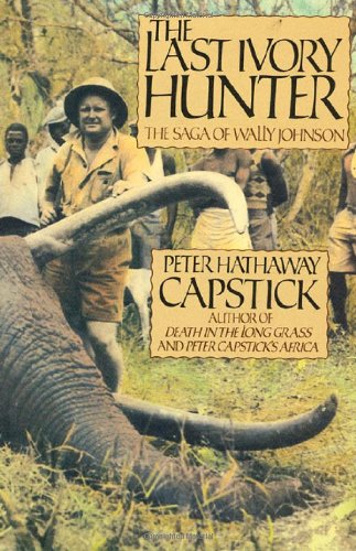 The Last Ivory Hunter The Saga of Wally Johnson [Hardcover]