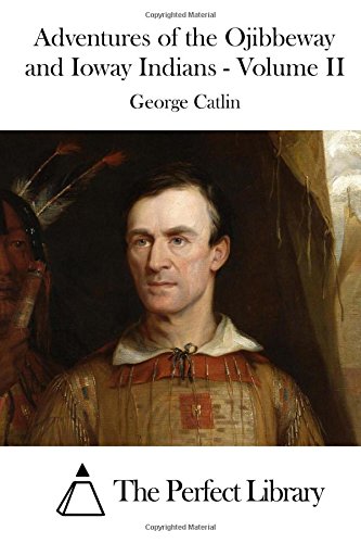 Adventures Of The Ojibbeway And Ioway Indians - Volume Ii [Paperback]
