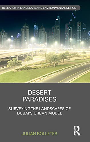 Desert Paradises Surveying the Landscapes of Dubais Urban Model [Hardcover]