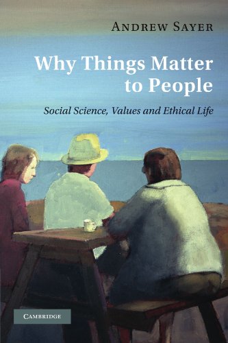 Why Things Matter to People Social Science, Values and Ethical Life [Paperback]