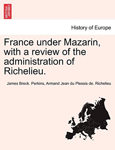 France under Mazarin, with a Review of the Administration of Richelieu [Paperback]