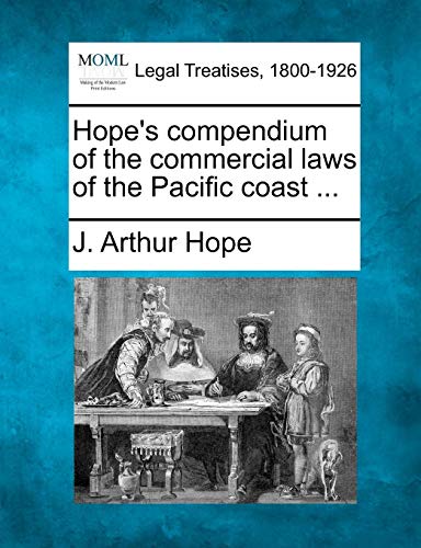 Hope's compendium of the commercial laws of the Pacific Coast ... [Paperback]