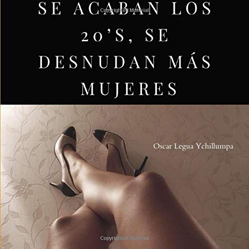 Se Acaban Los 20s, Se Desnudan Ms Mujeres [Paperback]