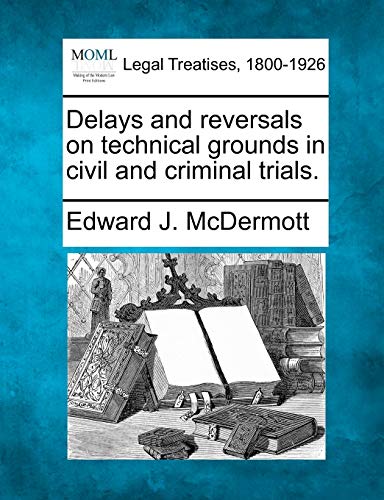 Delays and reversals on technical grounds in civil and criminal Trials [Paperback]