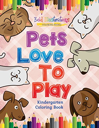 Pets Love to Play Kindergarten Coloring Book [Paperback]