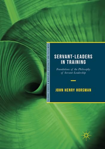 Servant-Leaders in Training Foundations of the Philosophy of Servant-Leadership [Paperback]