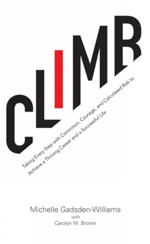Climb Taking Every Step with Conviction, Courage, and Calculated Risk to Achiev [Paperback]