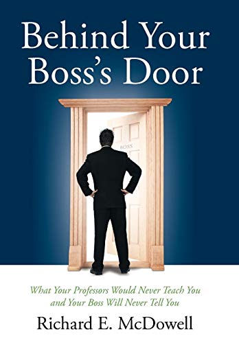 Behind Your Boss's Door  What Your Professors Would Never Teach You and Your Bo [Hardcover]