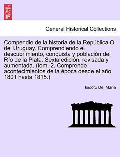 Compendio de la Historia de la Repblica O Del Uruguay Comprendiendo el Descubri [Paperback]
