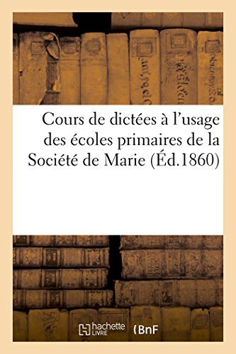 Cours De Dictees A L'Usage Des Ecoles Primaires De La Societe De Marie