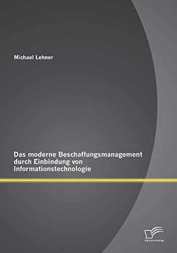 Das Moderne Beschaffungsmanagment Durch Einbindung Von Informationstechnologie ( [Paperback]