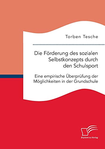 Die Frderung Des Sozialen Selbstkonzepts Durch Den Schulsport Eine Empirische  [Paperback]