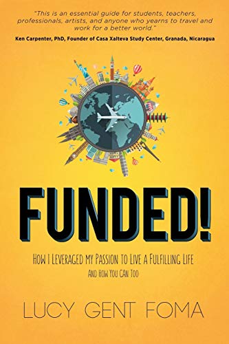 Funded How I Leveraged My Passion to Live A Fulfilling Life and How You Can To [Paperback]