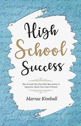 High School Success  How to Create Your Own Path, Beat Anxiety & Depression, Ma [Paperback]