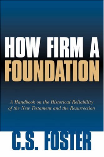 How Firm A Foundation A Handbook On The Historical Reliability Of The New Testa [Paperback]