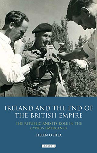 Ireland and the End of the British Empire The Republic and its Role in the Cypr [Paperback]