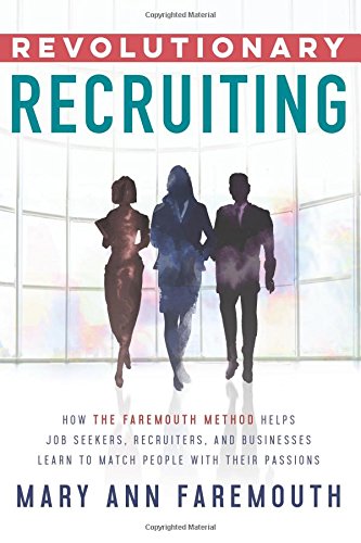 Revolutionary Recruiting  How the Faremouth Method Helps Job Seekers, Recruiter [Paperback]