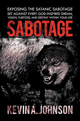 Sabotage Exposing The Satanic Sabotage Set Against Every God-Inspired Dream, Vi [Paperback]