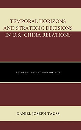 Temporal Horizons and Strategic Decisions in U.S.China Relations Between Insta [Hardcover]
