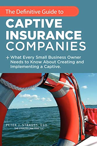 The Definitive Guide To Captive Insurance Companies What Every Small Business O [Paperback]