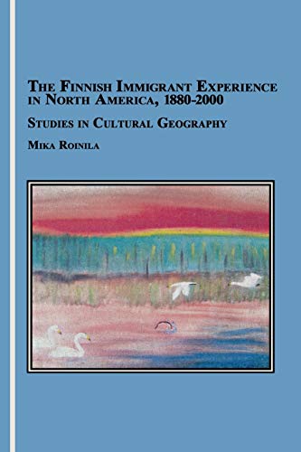 The Finnish Immigrant Experience In North America, 1880-2000 Studies In Cultura [Paperback]