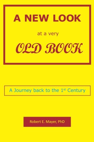 A New Look At A Very Old Book A Journey Back To The 1st Century [Paperback]