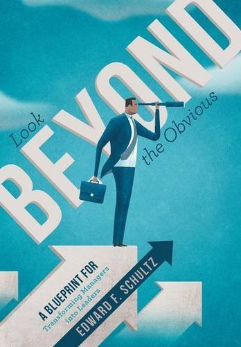 Look Beyond The Obvious A Blueprint For Transforming Managers Into Leaders [Hardcover]
