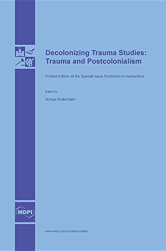 Decolonizing Trauma Studies Trauma And Postcolonialism [Hardcover]