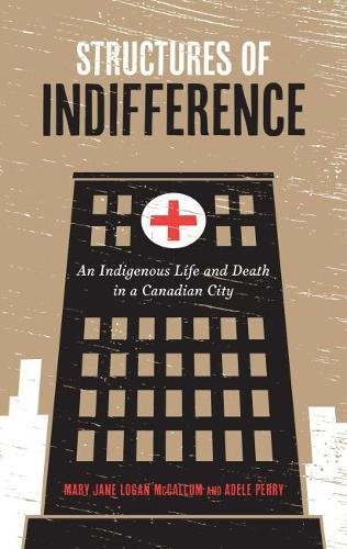 Structures of Indifference An Indigenous Life and Death in a Canadian City [Paperback]