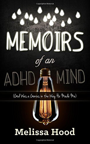 Memoirs of an ADHD Mind God was a Genius in the Way He Made Me [Paperback]