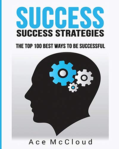 Success Success Strategies The Top 100 Best Ways To Be Successful [Paperback]