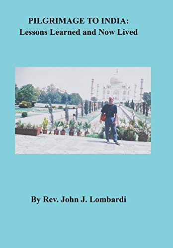 Pilgrimage to India  Lessons Learned and Now Lived [Hardcover]