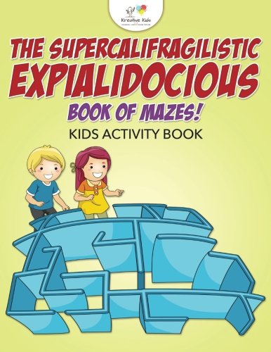 Supercalifragilisticexpialidocious Book of Mazes Kids Activity Book [Paperback]